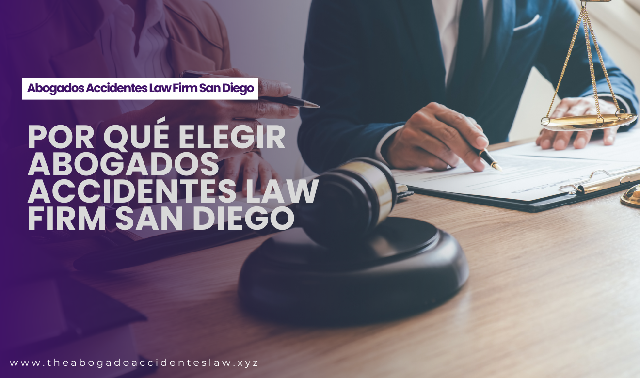 Por qué elegir Abogados Accidentes Law Firm San Diego